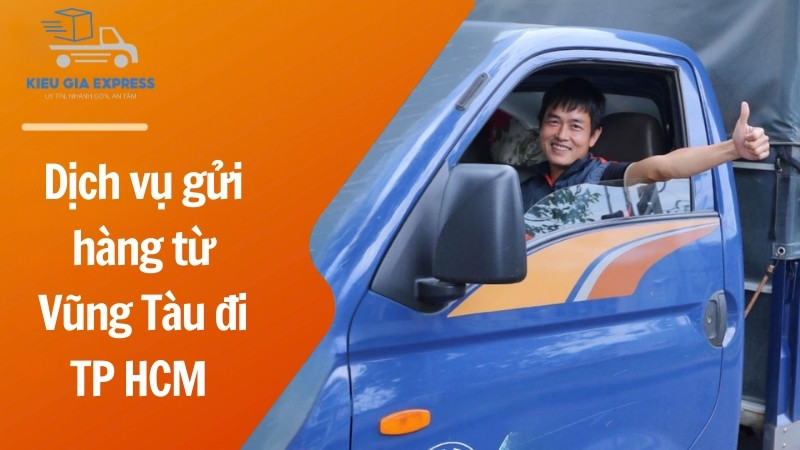 Gửi hàng từ Vũng Tàu đi TP HCM trong ngày, an toàn, giá rẻ 1 Dich-vu-gui-hang-tu-Vung-Tau-di-TP-HCM-Kieu-Gia-Express