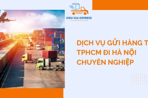Dịch vụ gửi hàng từ TPHCM đi Hà Nội nhanh, an toàn, giá rẻ