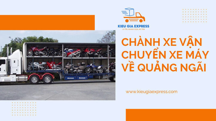 Dịch vụ gửi xe máy về Quảng Ngãi Kiều Gia Express 11 Chành xe vận chuyển xe máy về Quảng Ngãi