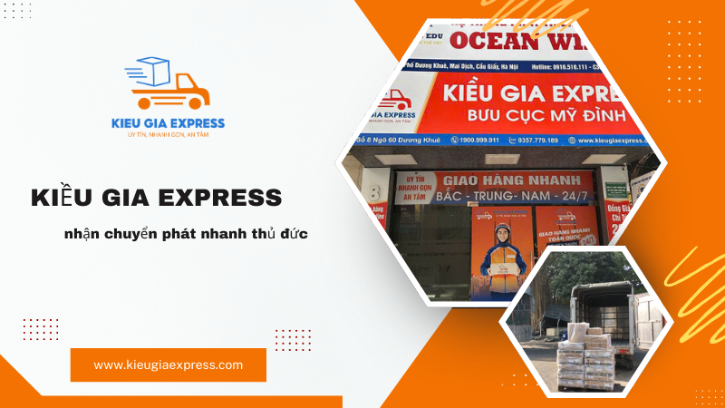 14 Điểm gửi hàng chuyển phát nhanh Thủ Đức kèm địa chỉ 6 Kiều gia express chuyển phát nhanh tại Thủ Đức