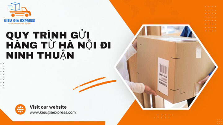 Chành xe gửi hàng Hà Nội Ninh Thuận uy tín, giao tận nơi 12 Quy trình gửi hàng Hà Nội Ninh Thuận
