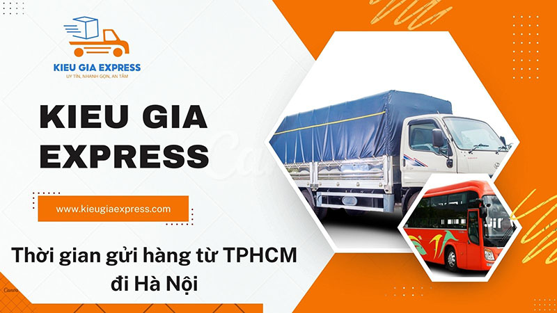Kiều gia Express gửi hàng từ TPHCM đi Hà Nội mất bao lâu? 1 Thời gian gửi hàng từ TPHCM đi Hà Nội