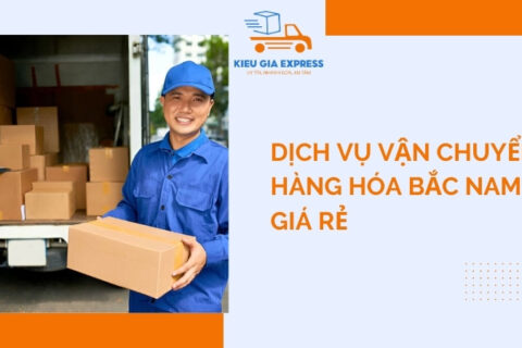 Dịch vụ vận chuyển hàng hóa Bắc Nam giá rẻ, uy tín, giao tận nơi
