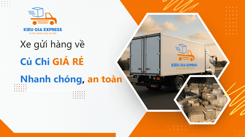 Xe gửi hàng về Củ Chi giá rẻ, COD, giao hỏa tốc trong 24h 1 Kiều Gia Express cung cấp dịch vụ xe gửi hàng về Củ Chi, ship COD trên toàn quốc