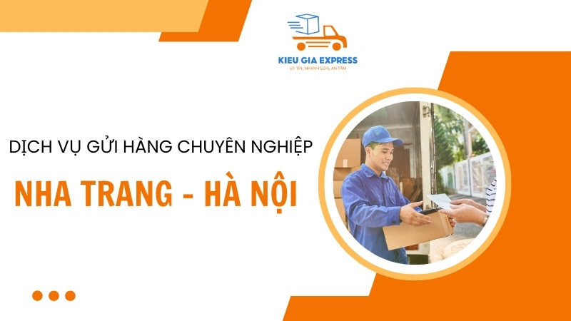 Dịch vụ gửi hàng Nha Trang Hà Nội nhanh chóng, an toàn, tiết kiệm 4 Cac-dich-vu-gui-Nha-Trang-Ha-Noi-cua-Kieu-Gia-Express
