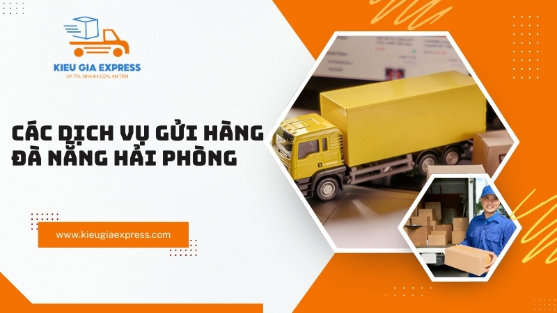 Gửi hàng Đà Nẵng Hải Phòng: Giải pháp vận chuyển nhanh, giá tốt 6 Cac-dich-vu-gui-hang-Da-Nang-Hai-Phong-pho-bien