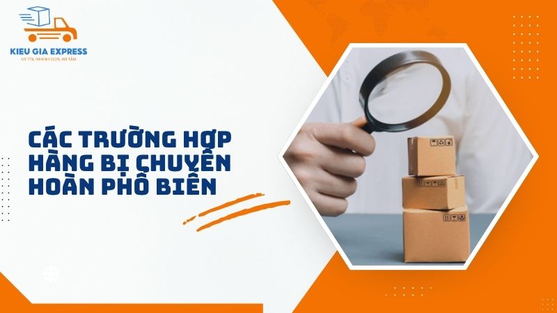 Chuyển hoàn là gì? Khái niệm, nguyên nhân và cách xử lý 3 Cac-truong-hop-hang-bi-chuyen-hoan-pho-bien