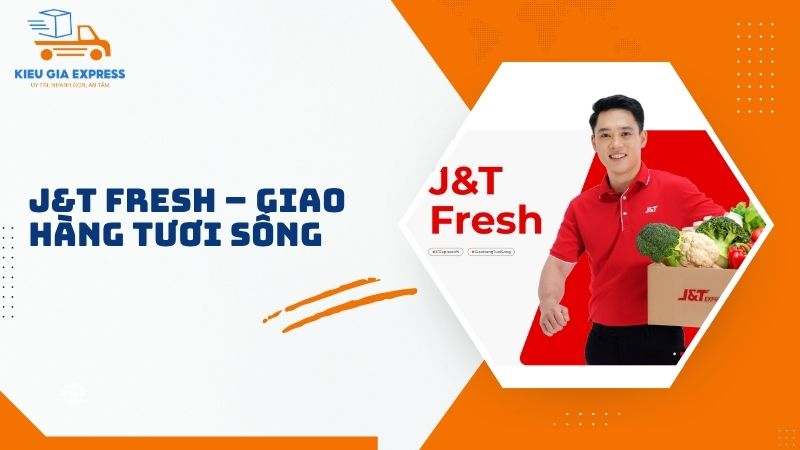 Hướng dẫn gửi hàng qua J&T Express nhanh chóng, an toàn 5 J-T-Fresh-Giao-hang-tuoi-song