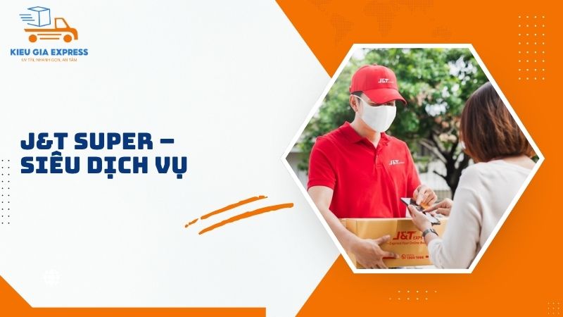 Hướng dẫn gửi hàng qua J&T Express nhanh chóng, an toàn 4 J-T-Super-Sieu-dich-vu