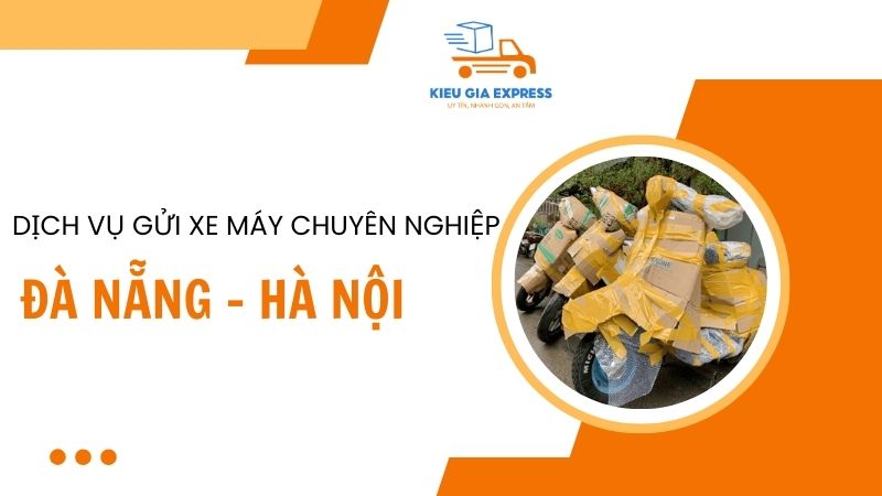 Gửi xe máy Đà Nẵng Hà Nội nhanh từ 1 - 2 ngày, giá rẻ 3 Kieu-Gia-Express-Chuyen-dich-vu-gui-xe-may-Da-Nang-Ha-Noi-nhanh-an-toan
