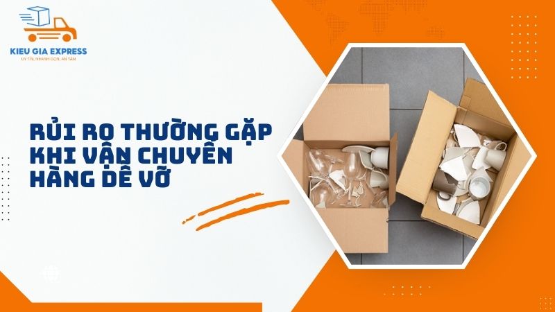 Hướng dẫn vận chuyển hàng dễ vỡ an toàn, chi tiết từ A-Z 2 Nhung-rui-ro-thuong-gap-khi-van-chuyen-hang-de-vo
