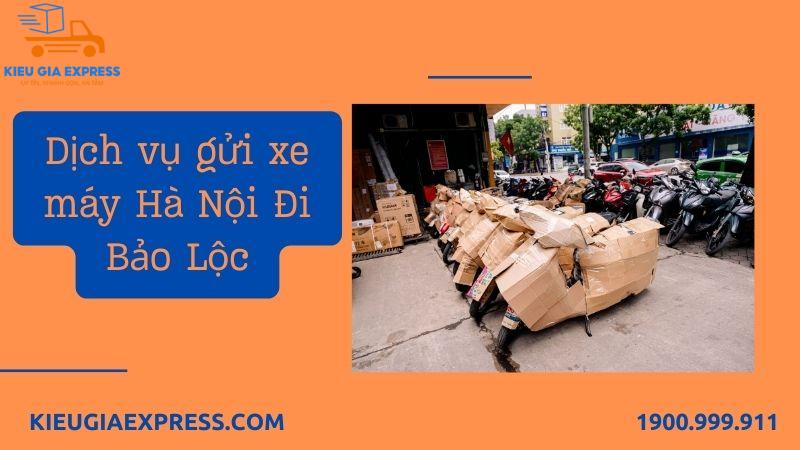 Dịch vụ gửi hàng đi Bảo Lộc Lâm Đồng - Nhanh chóng, an toàn 3 Dịch vụ gửi xe máy, xe đạp Hà Nội - Bảo Lộc Lâm Đồng an toàn, nhanh chóng