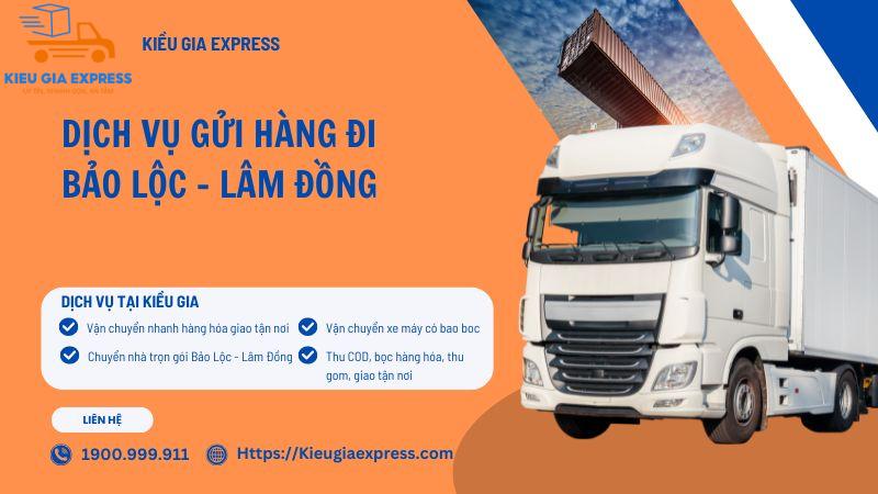 Dịch vụ gửi hàng đi Bảo Lộc Lâm Đồng - Nhanh chóng, an toàn 1 Các dịch vụ gửi hàng đi Bảo Lộc - Lâm Đồng tại Kiều Gia Express