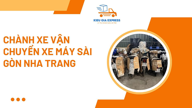Gửi xe máy Sài Gòn Nha Trang giá tốt tại Kiều Gia Express 3 Chành xe vận chuyển xe máy Sài Gòn Nha Trang