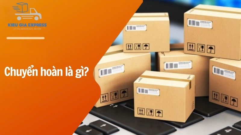 Chuyển hoàn là gì? Khái niệm, nguyên nhân và cách xử lý 1 khai-niem-Chuyen-hoan-la-gi