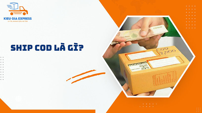 Ship COD là gì? Ưu - nhược điểm và lưu ý khi sử dụng 1 khai-niem-Ship-COD-la-gi