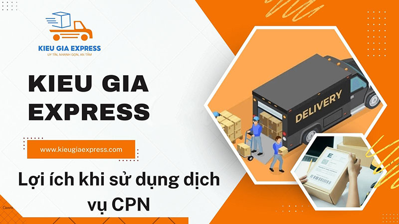 CPN là gì? Tất tần tật thông tin về gửi hàng chuyển phát nhanh 2 Lợi ích khi sử dụng CPN