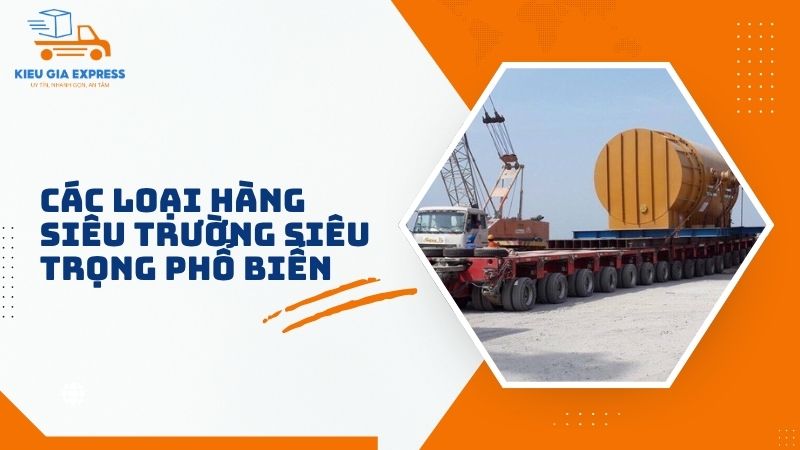 Hàng siêu trường siêu trọng là gì? Khái niệm và quy định vận chuyển 4 Cac-loai-hang-sieu-truong-sieu-trong-pho-bien