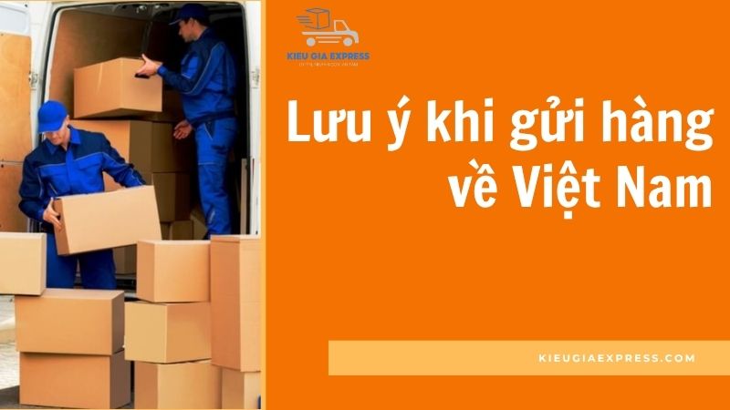 Hướng dẫn gửi hàng về Việt Nam chi tiết và lưu ý cần biết 4 Luu-y-khi-gui-hang-ve-Viet-Nam