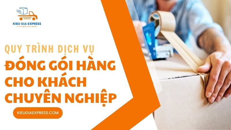 Dịch vụ đóng gói hàng cho khách an toàn, chuyên nghiệp 3 Quy-trinh-dich-vu-dong-goi-hang-cho-khach-chuyen-nghiep