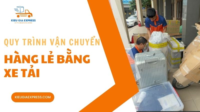 Vận chuyển hàng lẻ bằng xe tải linh hoạt, tiết kiệm chi phí 3 Quy-trinh-van-chuyen-hang-le-bang-xe-tai