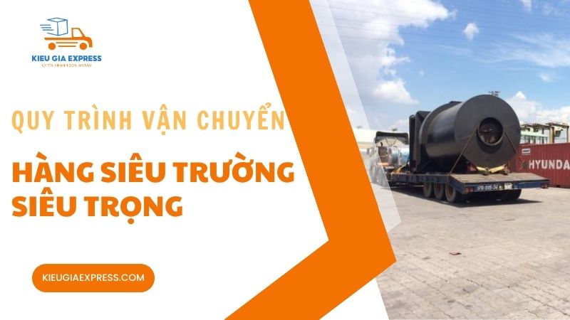 Hàng siêu trường siêu trọng là gì? Khái niệm và quy định vận chuyển 3 Quy-trinh-van-chuyen-hang-sieu-truong-sieu-trong
