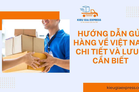 Hướng dẫn gửi hàng về Việt Nam chi tiết và lưu ý cần biết