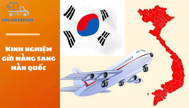 Gửi hàng sang Hàn Quốc tiện lợi, giá tốt | Kiều Gia Express 3 Kinh nghiệm gửi hàng sang Hàn Quốc