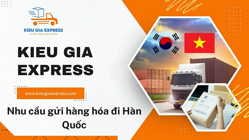 Gửi hàng sang Hàn Quốc tiện lợi, giá tốt | Kiều Gia Express 1 Nhu cầu gửi hàng đi Hàn Quốc