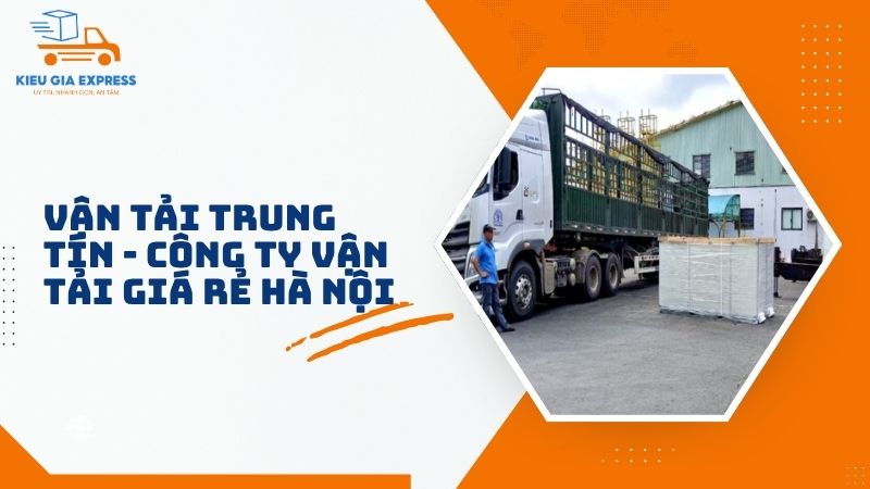 TOP 5 công ty vận chuyển hàng hóa tại Hà Nội uy tín, giá rẻ 3 Van-tai-Trung-Tin-Cong-ty-van-tai-gia-re-Ha-Noi