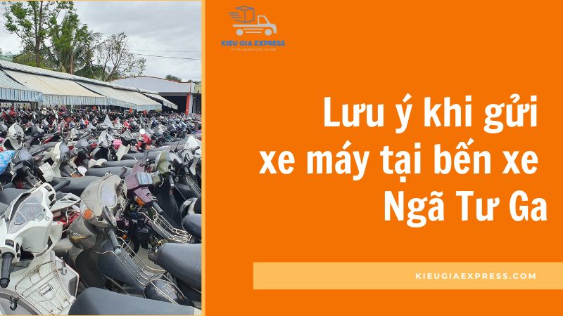 Gửi xe máy bến xe Ngã Tư Ga: Vị trí, giá vé và lưu ý 3 Lưu ý khi gửi xe máy tại bến xe Ngã Tư Ga